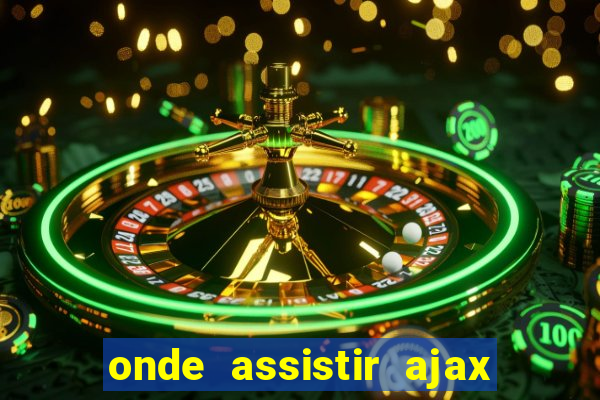 onde assistir ajax x fortuna sittard